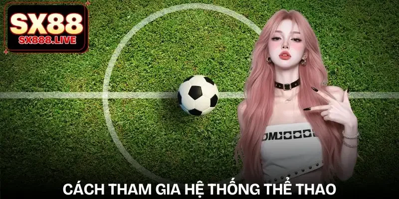 the-thao-sx88-huong-dan-tham-gia