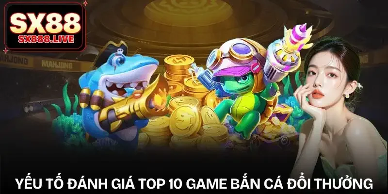 top-10-game-ban-ca-doi-thuong-nhung-yeu-to-danh-gia